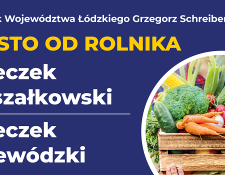 Grzegorz Schreiber Marszałek Województwa Łódzkiego zaprasza na ryneczek prosto od rolnika