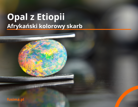 Opal Etiopski: Afrykański kolorowy skarb