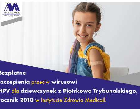 Bezpłatne szczepienia przeciw wirusowi HPV dla dziewczynek z terenu Piotrkowa z rocznika 2010 w Instytucie Zdrowia Medicall