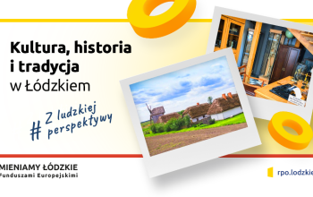 Kultura, historia i tradycja w Łódzkiem
